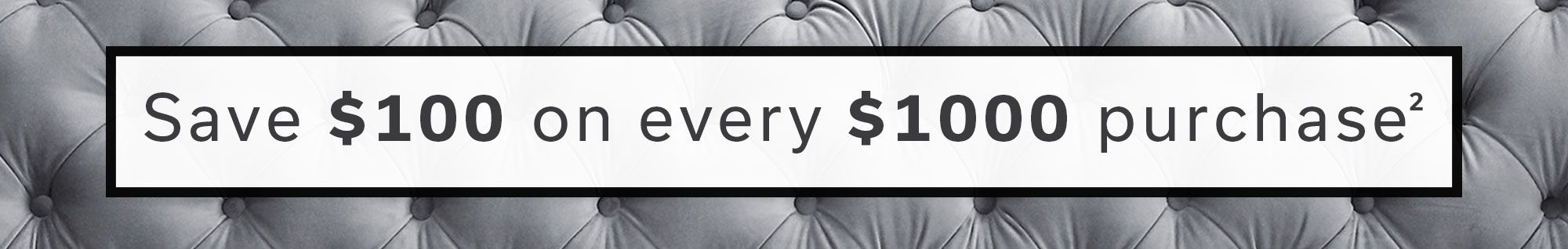 Save $100 off Every $1000